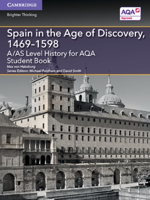 A/AS Level History for AQA Spain in the Age of Discovery, 1469¿1598 Student Book