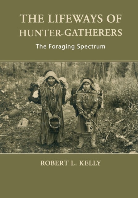 The Lifeways of Hunter-Gatherers - The Foraging Spectrum