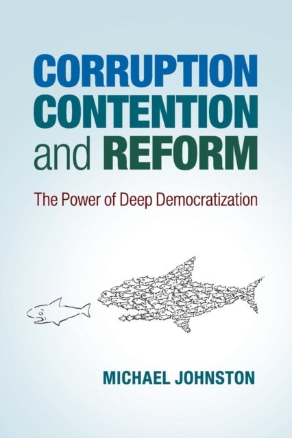 Corruption, Contention, and Reform - The Power of Deep Democratization