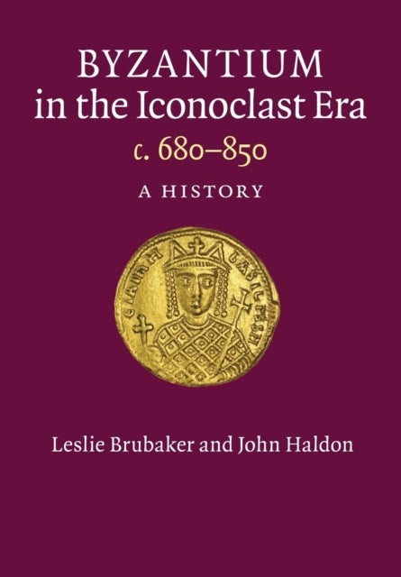 Byzantium in the Iconoclast Era, c. 680-850 - A History