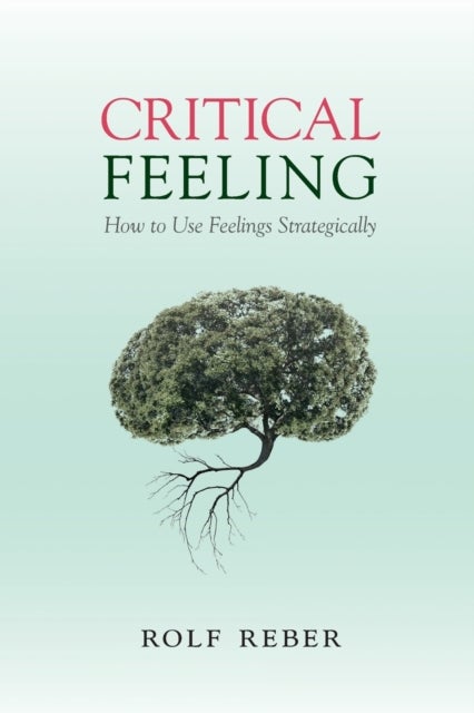 Critical Feeling - How to Use Feelings Strategically