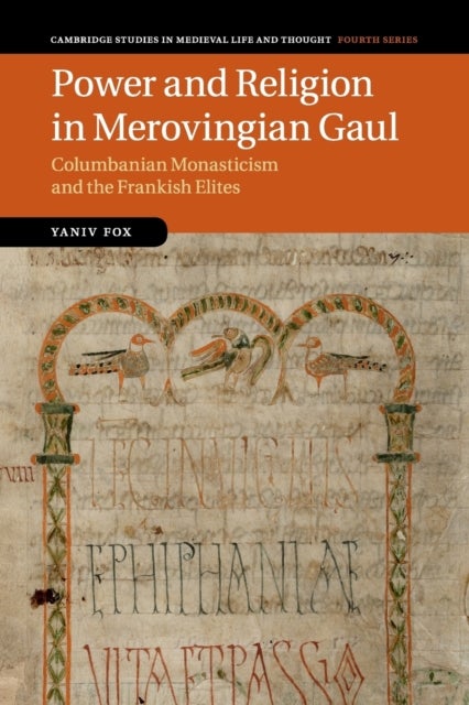 Power and Religion in Merovingian Gaul - Columbanian Monasticism and the Frankish Elites