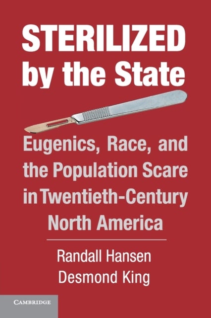 Sterilized by the State - Eugenics, Race, and the Population Scare in Twentieth-Century North America