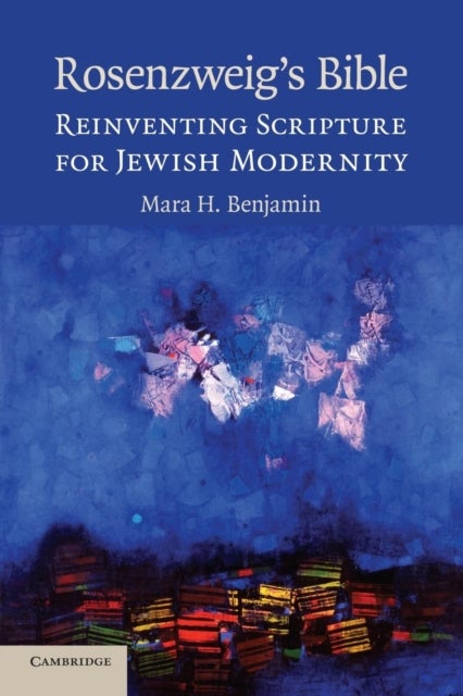 Rosenzweig's Bible - Reinventing Scripture for Jewish Modernity
