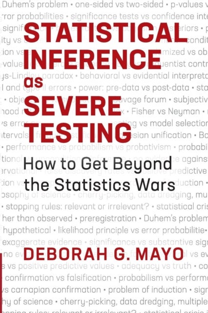 Statistical Inference as Severe Testing - How to Get Beyond the Statistics Wars