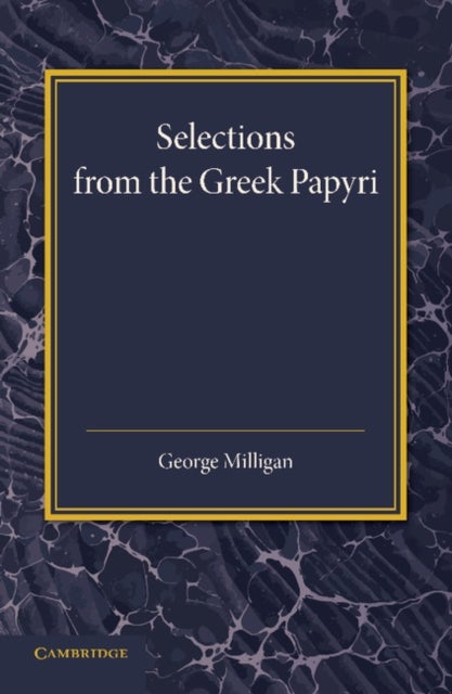 Selections from the Greek Papyri - Edited with Translations and Notes