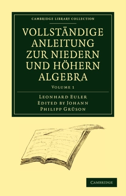 Vollstandige Anleitung zur Niedern und Hohern Algebra