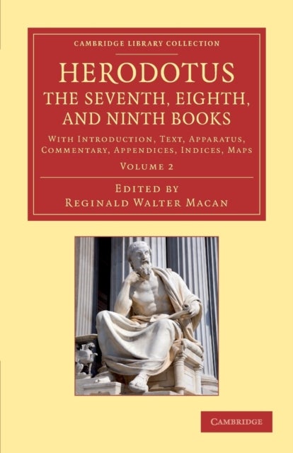Herodotus: The Seventh, Eighth, and Ninth Books - With Introduction, Text, Apparatus, Commentary, Appendices, Indices, Maps