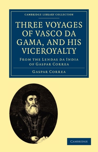 Three Voyages of Vasco da Gama, and his Viceroyalty - From the Lendas da India of Gaspar Correa; accompanied by original documents