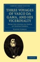Three Voyages of Vasco da Gama, and his Viceroyalty