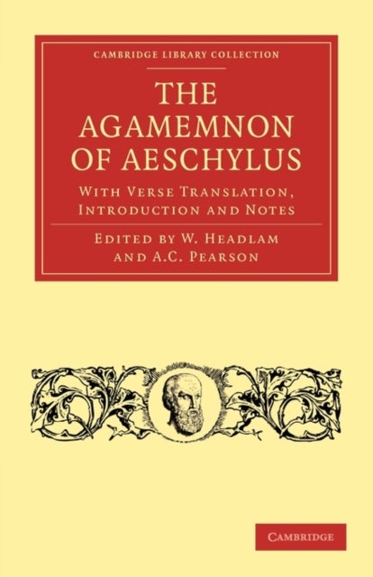 The Agamemnon of Aeschylus - With Verse Translation, Introduction and Notes