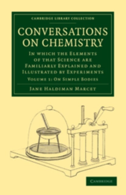 Conversations on Chemistry - In which the Elements of that Science are Familiarly Explained and Illustrated by Experiments