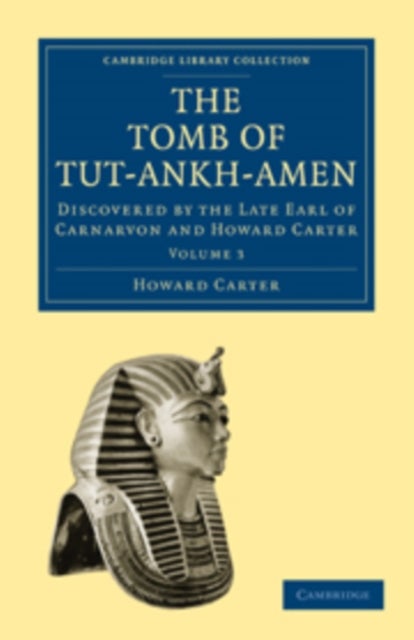 The Tomb of Tut-Ankh-Amen - Discovered by the Late Earl of Carnarvon and Howard Carter