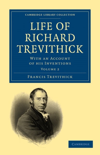 Life of Richard Trevithick - With an Account of his Inventions