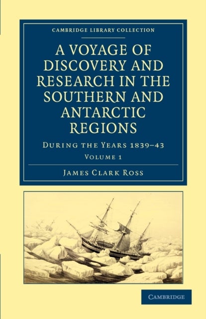 A Voyage of Discovery and Research in the Southern and Antarctic Regions, during the Years 1839¿43