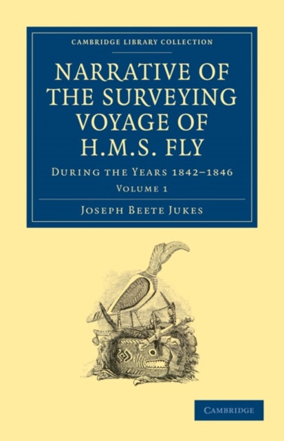 Narrative of the Surveying Voyage of HMS Fly - During the Years 1842–1846
