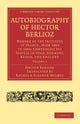 Autobiography of Hector Berlioz: Volume 1
