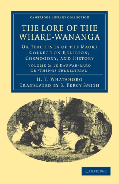 The Lore of the Whare-wananga - Or Teachings of the Maori College on Religion, Cosmogony, and History