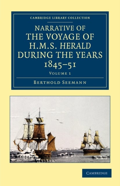 Narrative of the Voyage of HMS Herald during the Years 1845–51 under the Command of Captain Henry Kellett, R.N., C.B. - Being a Circumnavigation of the Globe and Three Cruizes to the Arctic Regions in Search of Sir John Franklin