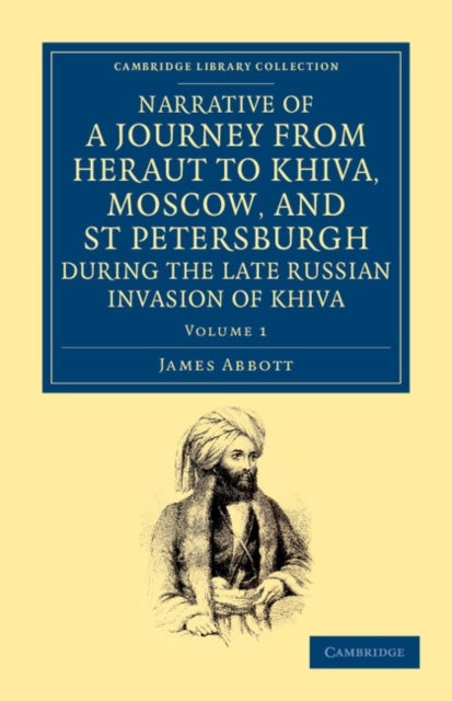 Narrative of a Journey from Heraut to Khiva, Moscow, and St Petersburgh during the Late Russian Invasion of Khiva - With Some Account of the Court of Khiva and the Kingdom of Khaurism