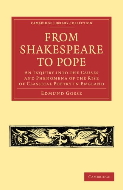 From Shakespeare to Pope - An Inquiry into the Causes and Phenomena of the Rise of Classical Poetry in England