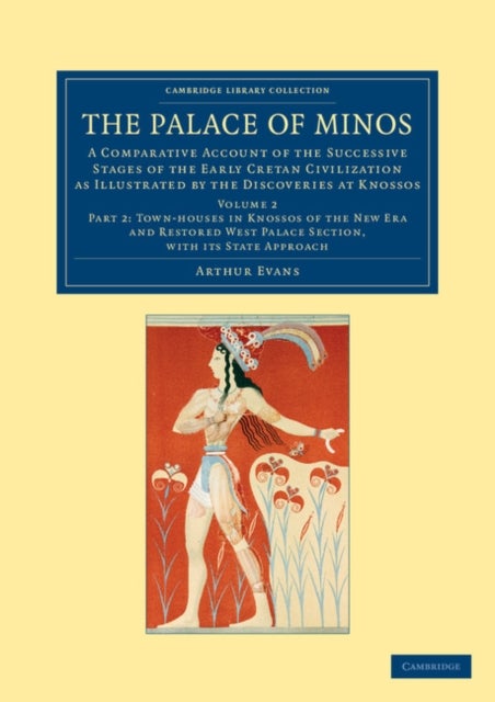 The Palace of Minos - A Comparative Account of the Successive Stages of the Early Cretan Civilization as Illustrated by the Discoveries at Knossos