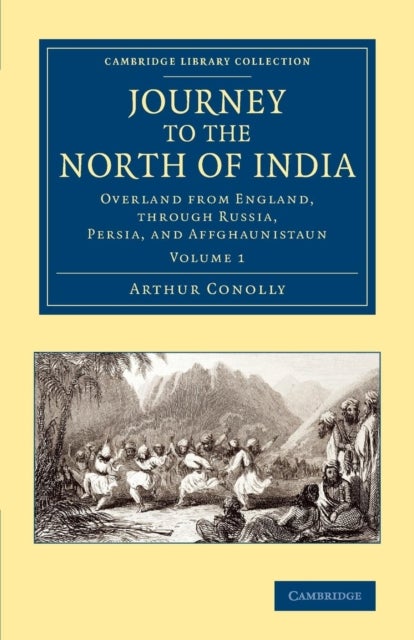 Journey to the North of India - Overland from England, through Russia, Persia, and Affghaunistaun