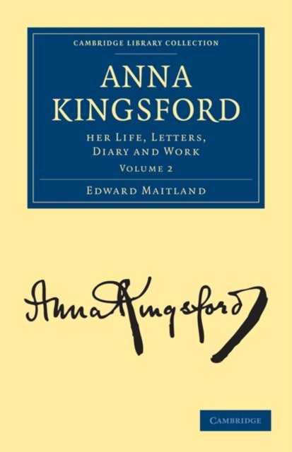 Anna Kingsford - Her Life, Letters, Diary and Work