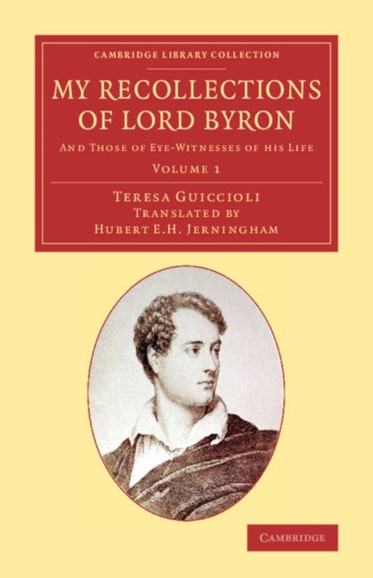 My Recollections of Lord Byron - And Those of Eye-Witnesses of his Life