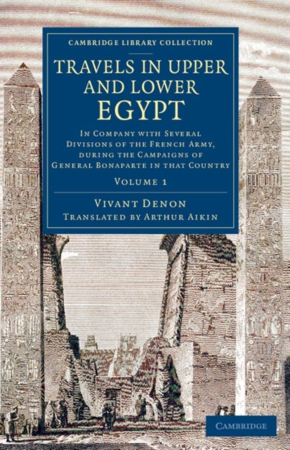Travels in Upper and Lower Egypt - In Company with Several Divisions of the French Army, during the Campaigns of General Bonaparte in that Country