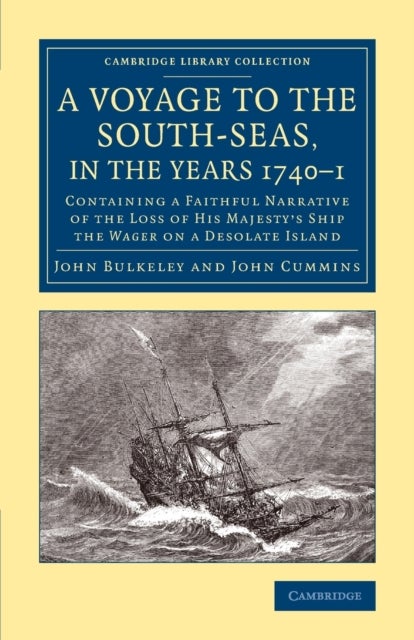 A Voyage to the South-Seas, in the Years 1740–1 - Containing a Faithful Narrative of the Loss of His Majesty's Ship the Wager on a Desolate Island