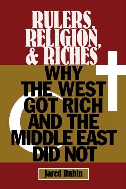 Rulers, Religion, and Riches - Why the West Got Rich and the Middle East Did Not