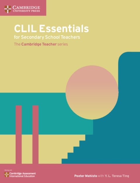CLIL Essentials for Secondary School Teachers - The Cambridge Teacher Series
