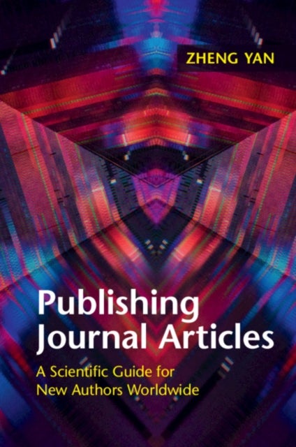 Publishing Journal Articles - A Scientific Guide for New Authors Worldwide