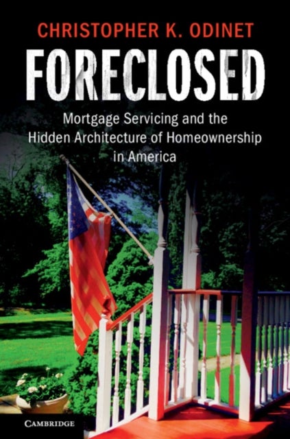 Foreclosed - Mortgage Servicing and the Hidden Architecture of Homeownership in America