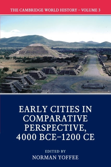 The Cambridge World History: Volume 3, Early Cities in Comparative Perspective, 4000 BCE–1200 CE