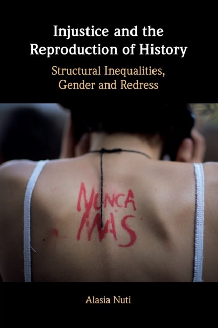 Injustice and the Reproduction of History - Structural Inequalities, Gender and Redress