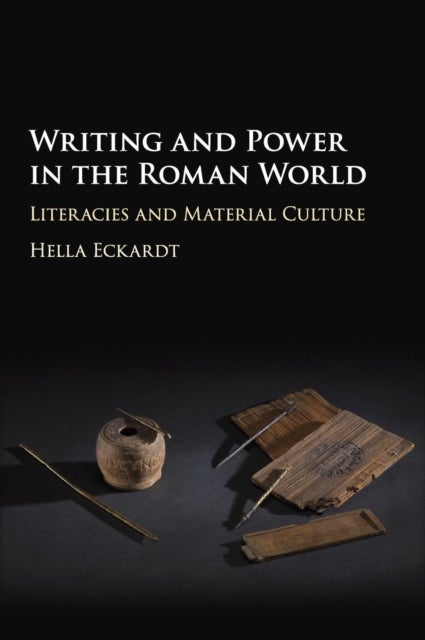 Writing and Power in the Roman World - Literacies and Material Culture