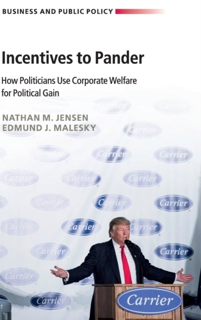 Incentives to Pander - How Politicians Use Corporate Welfare for Political Gain
