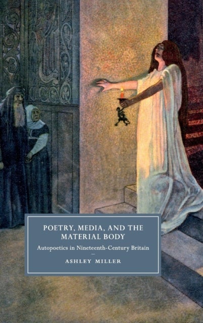 Poetry, Media, and the Material Body - Autopoetics in Nineteenth-Century Britain