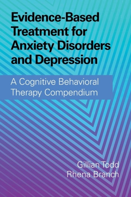 Evidence-Based Treatment for Anxiety Disorders and Depression - A Cognitive Behavioral Therapy Compendium
