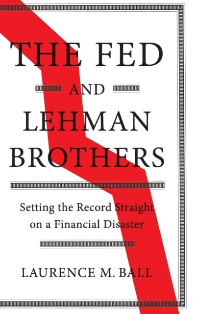 The Fed and Lehman Brothers - Setting the Record Straight on a Financial Disaster