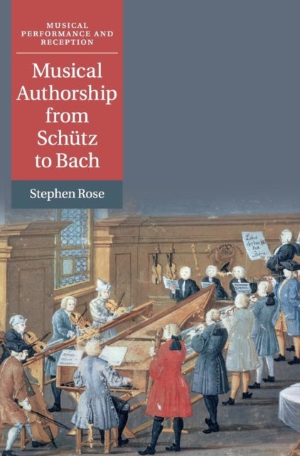 Musical Authorship from Schutz to Bach