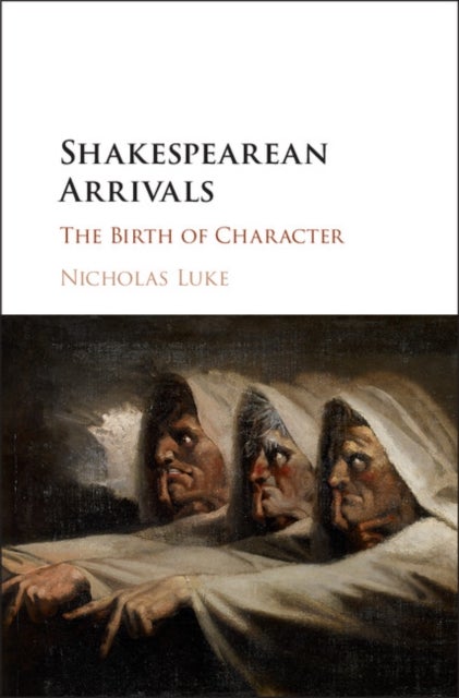 Shakespearean Arrivals - The Birth of Character