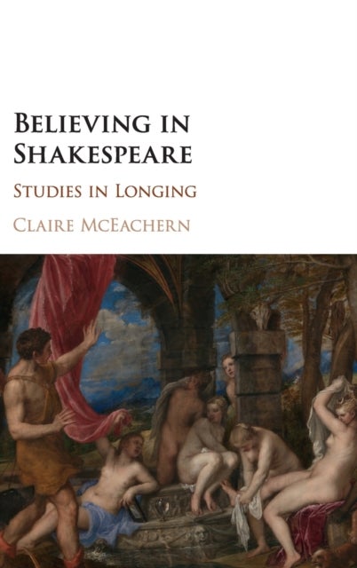 Believing in Shakespeare - Studies in Longing