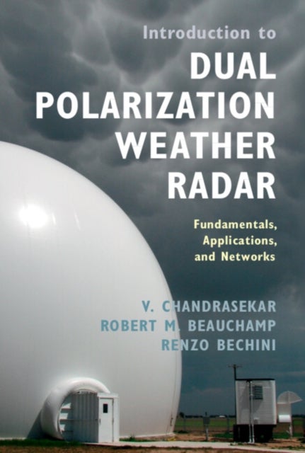 Introduction to Dual Polarization Weather Radar - Fundamentals, Applications, and Networks