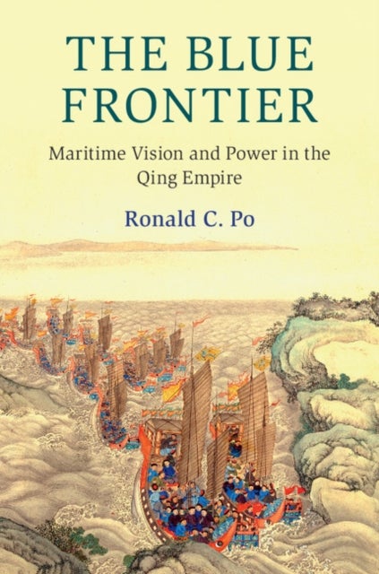 The Blue Frontier - Maritime Vision and Power in the Qing Empire