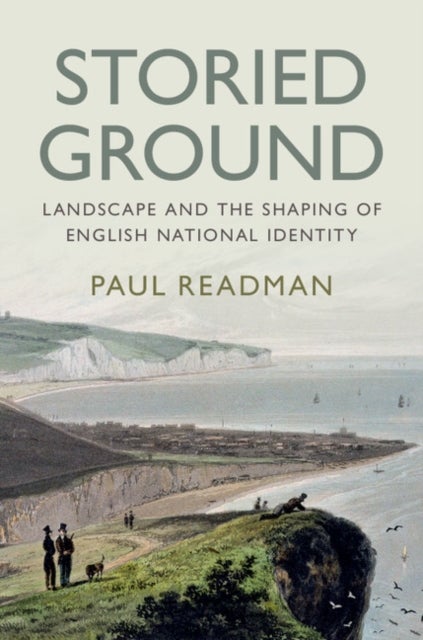 Storied Ground - Landscape and the Shaping of English National Identity
