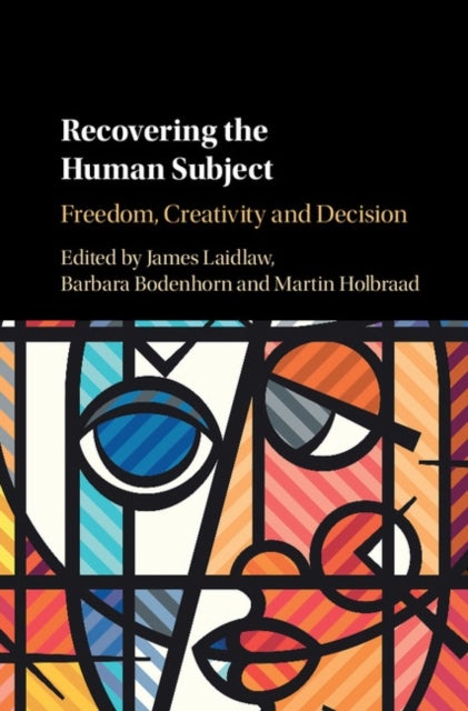 Recovering the Human Subject - Freedom, Creativity and Decision