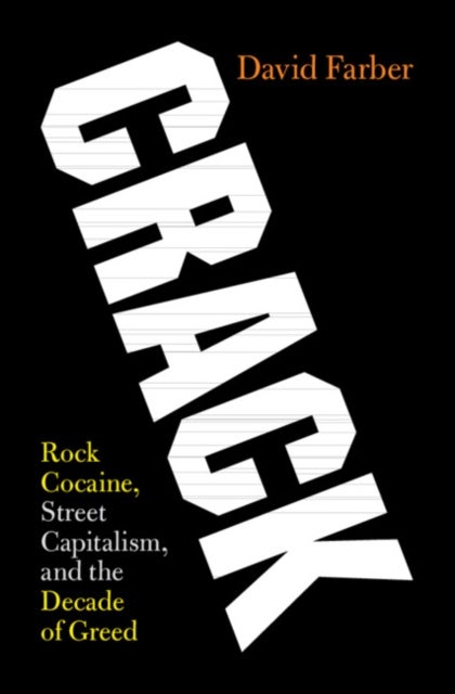 Crack - Rock Cocaine, Street Capitalism, and the Decade of Greed